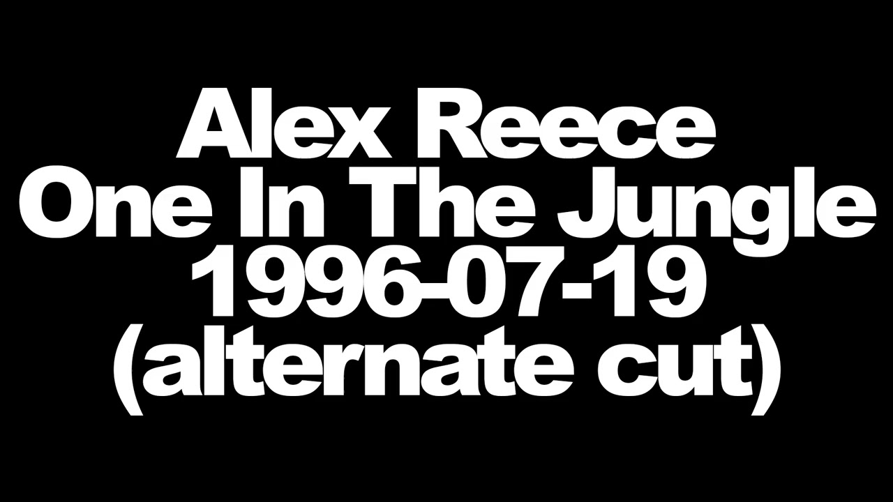 Alex Reece - BBC One In The Jungle - 1996-07-19 (alternate cut)