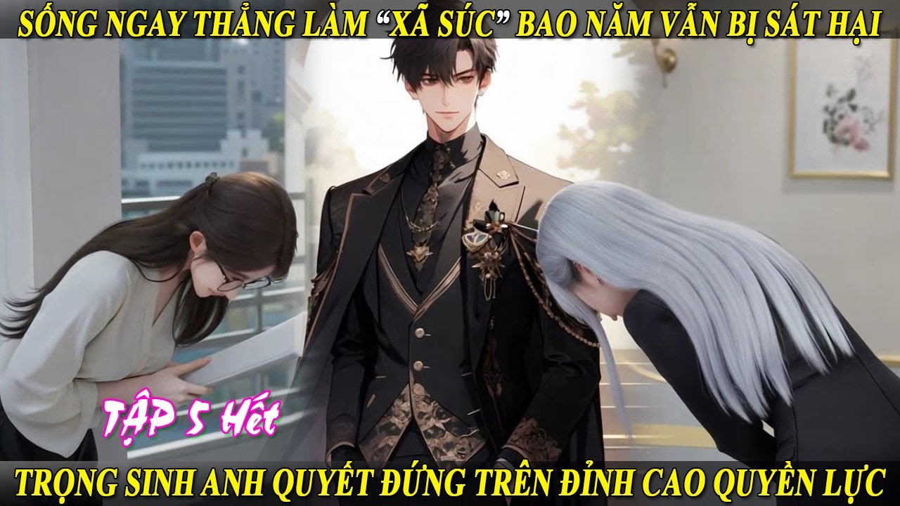Tập 5 Hết - Sống Ngay Thẳng Làm “Xã Súc” Bao Năm Vẫn Bị Sát Hại  - TS A Đứng Trên Đỉnh Cao Quyền Lực
