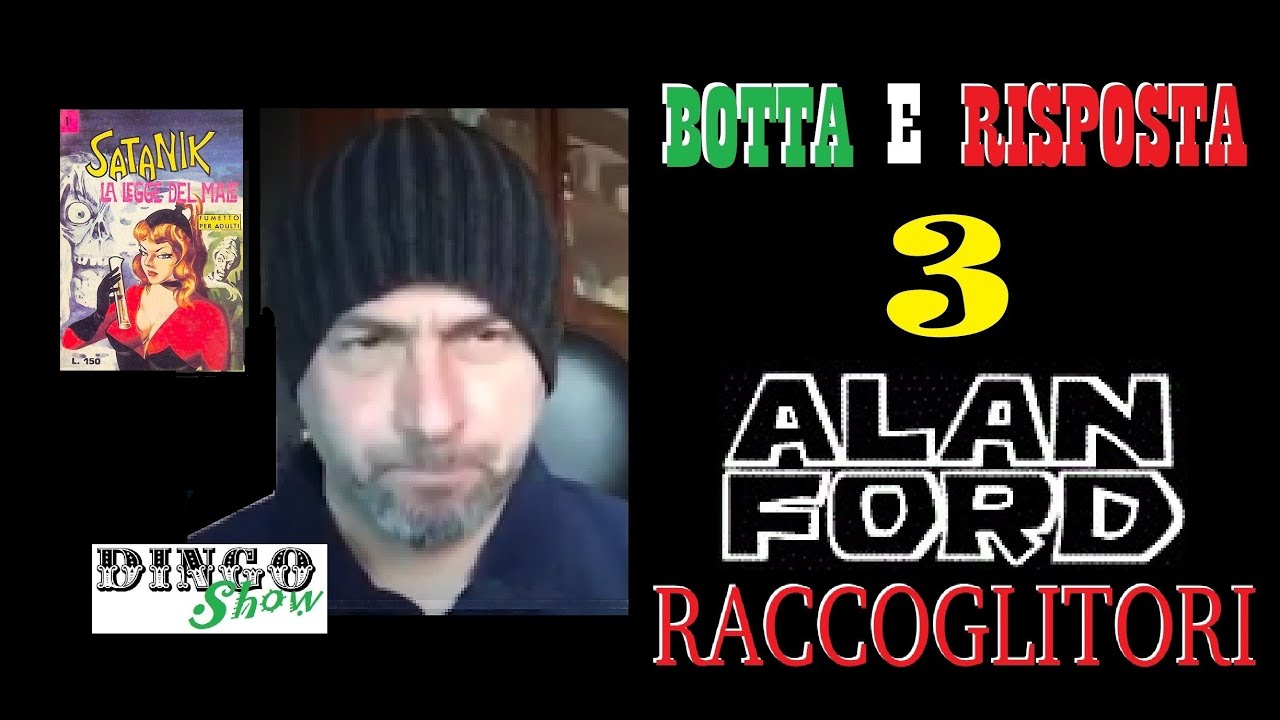 BOTTA E RISPOSTA 3 - SATANIK ALAN FORD RACCOGLITORI