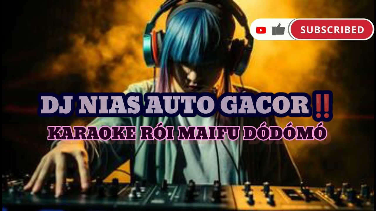 DJ NIAS AUTO GACOR‼️ KARAOKE RÓI MAIFU DÓDÓMÓ || Cipta'an Wilson Dachi
