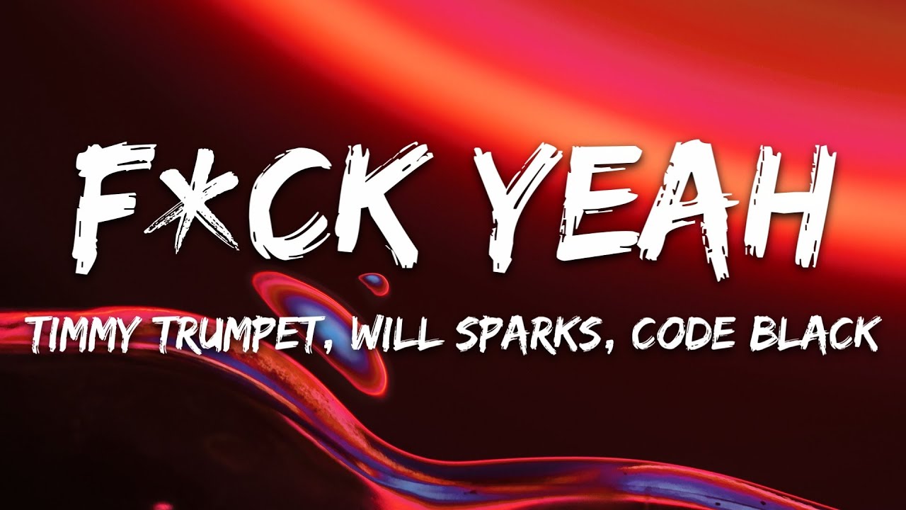 Timmy Trumpet, Will Sparks, Code Black & Toneshifterz &ndash; F*CK YEAH (Lyrics)