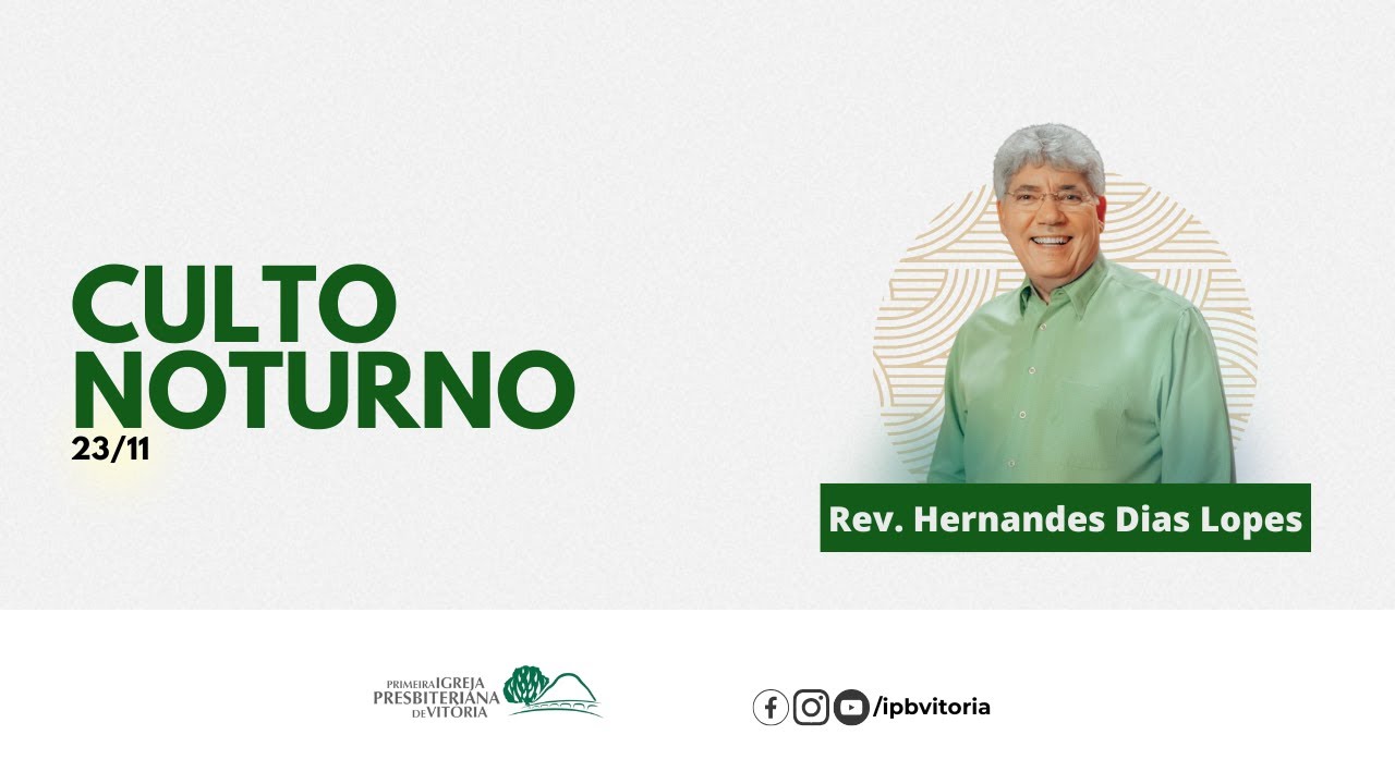 Culto Noturno  -  Rev. Hernandes Dias Lopes I 23/11/2025