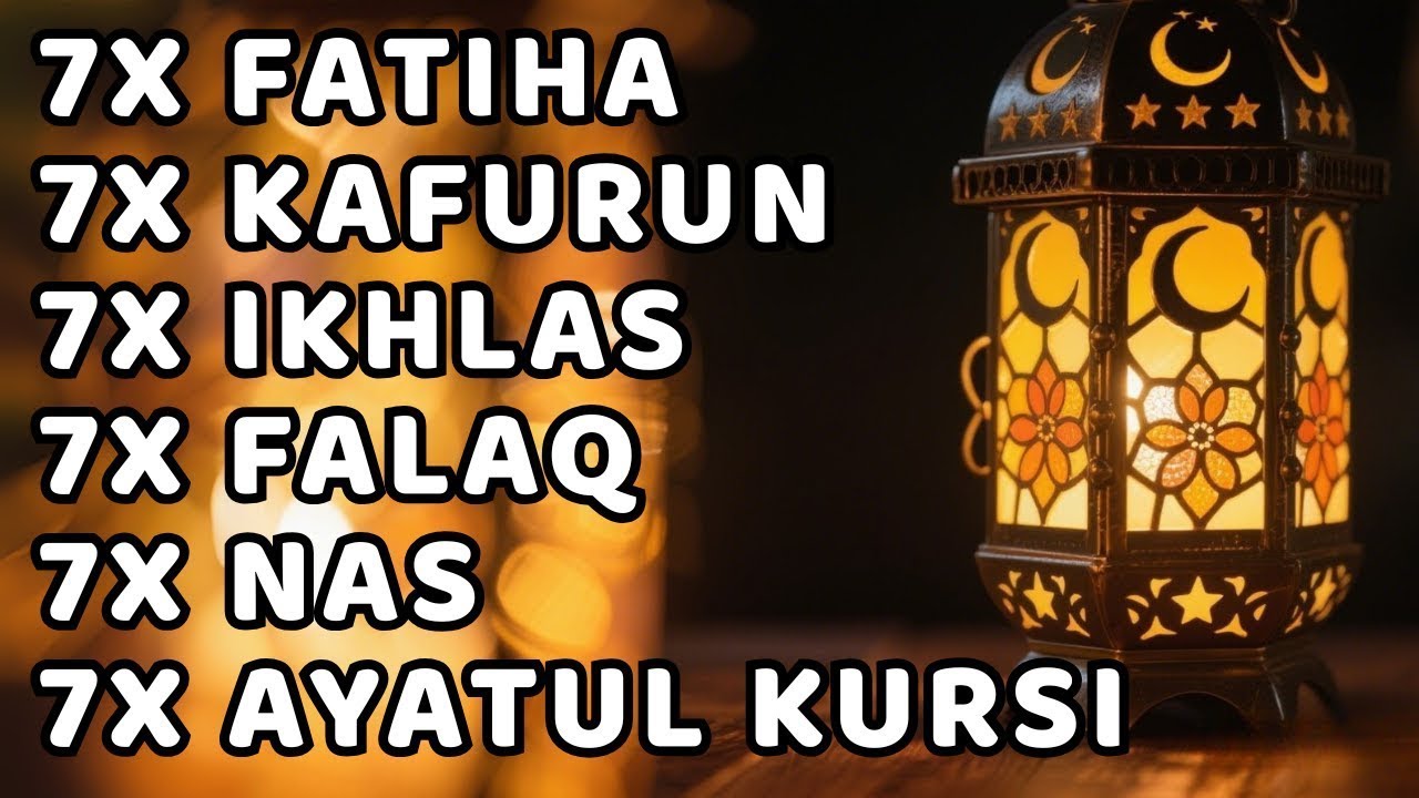 FATIHA 7X AYATUL KURSI 7X KAFIRUN 7X IKHLAS 7X FALAQ 7X NAS