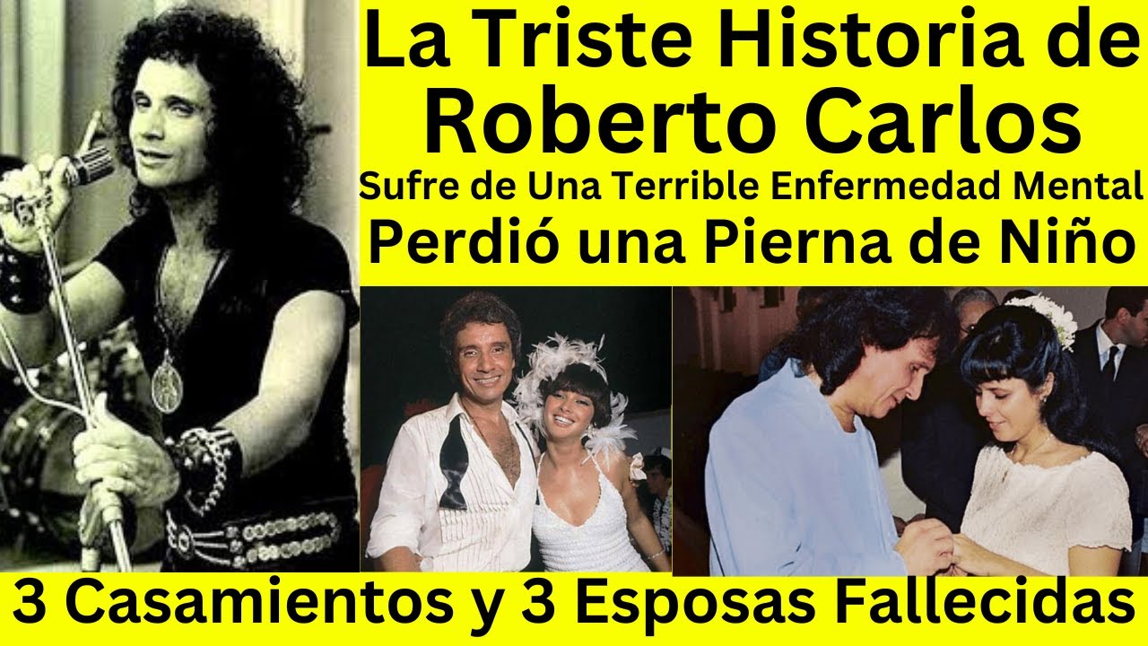 La Triste Historia de Roberto Carlos | 3 matrimonios y 3 Esposas Fallecidas.