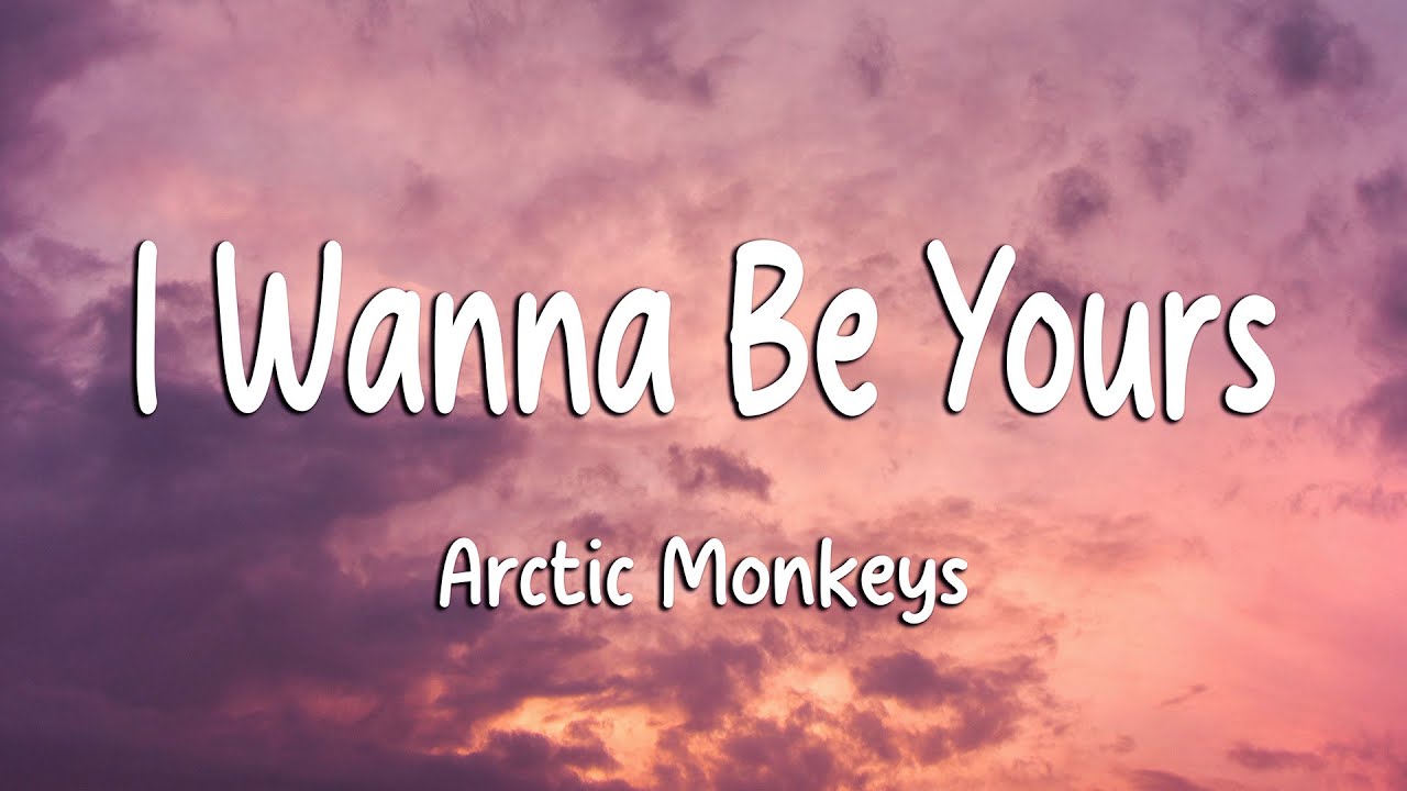 Arctic Monkeys - I Wanna Be Yours