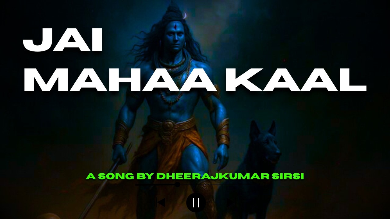 Album Song | Jai Mahaa Kaal  | ಜೈ ಮಹಾ ಕಾಲ | A song by Dheerajkumar Sirsi | Jai Mahaa Kaal