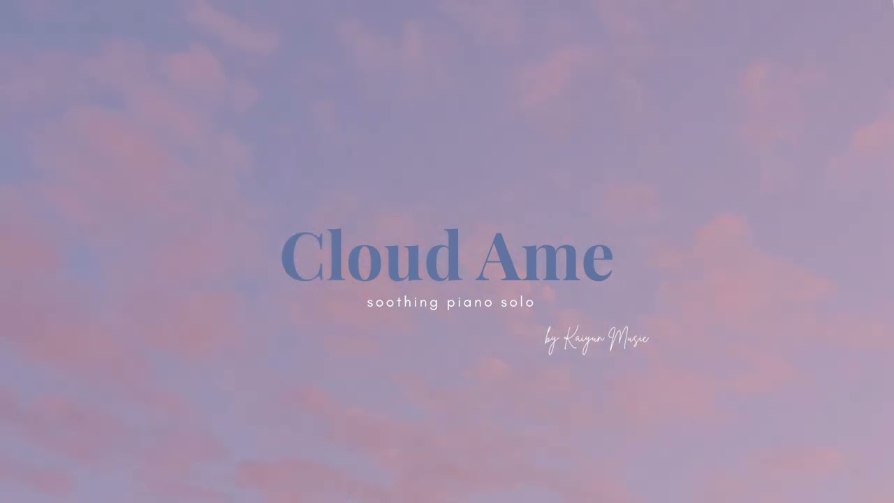 Cloud Ame by Kaiyun Music | Soothing Piano Solo | Relax