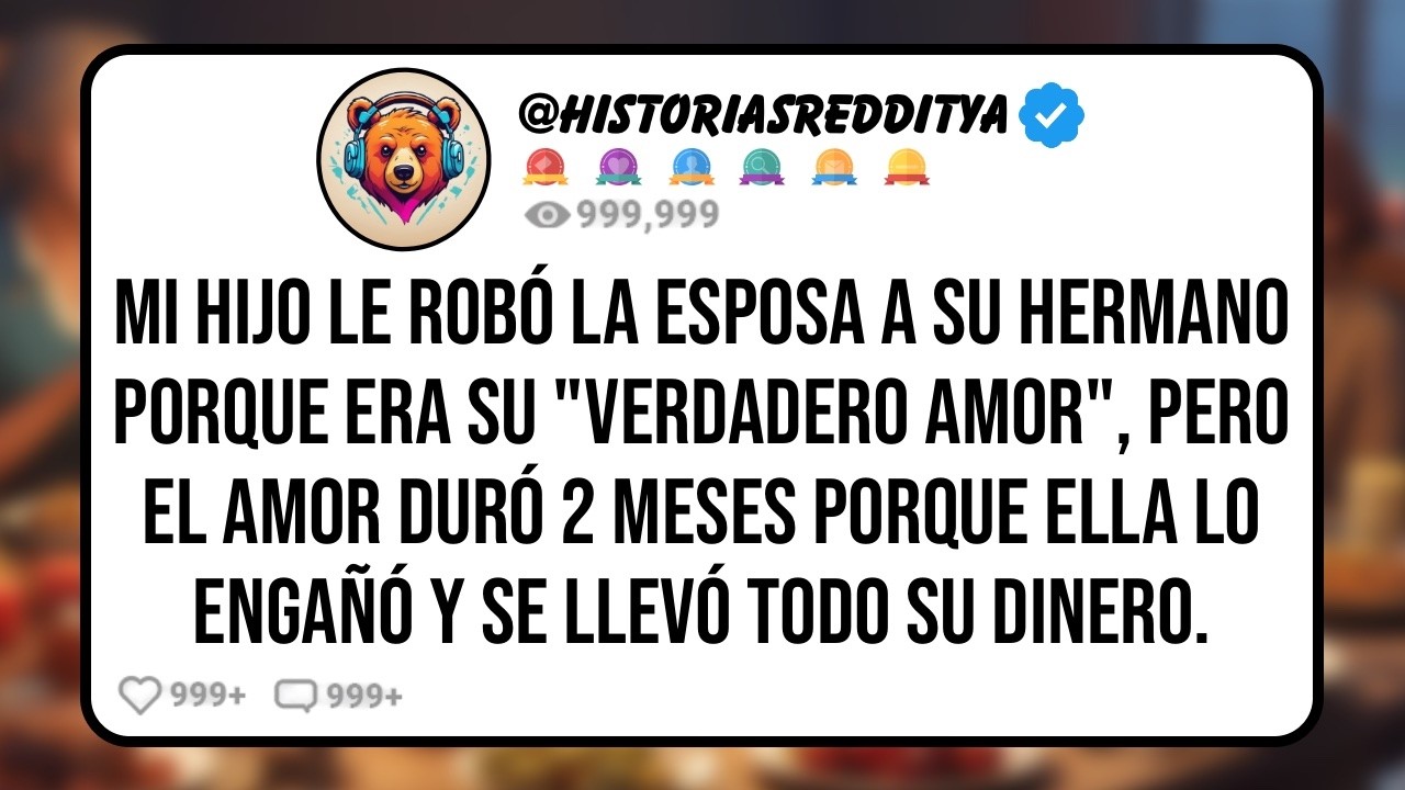 Mi HIJO le Robó la ESPOSA a su HERMANO Porque era su "Verdadero Amor", Pero el Amor Duró 2 Meses..