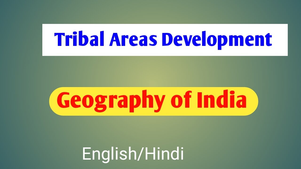 Tribal area development UPSC | Regional Development and Planning | Geography of India