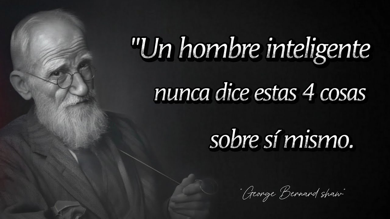 Un hombre inteligente nunca dice 4 cosas sobre sí mismo || George Bernard Shaw Citas || Citas De Oro
