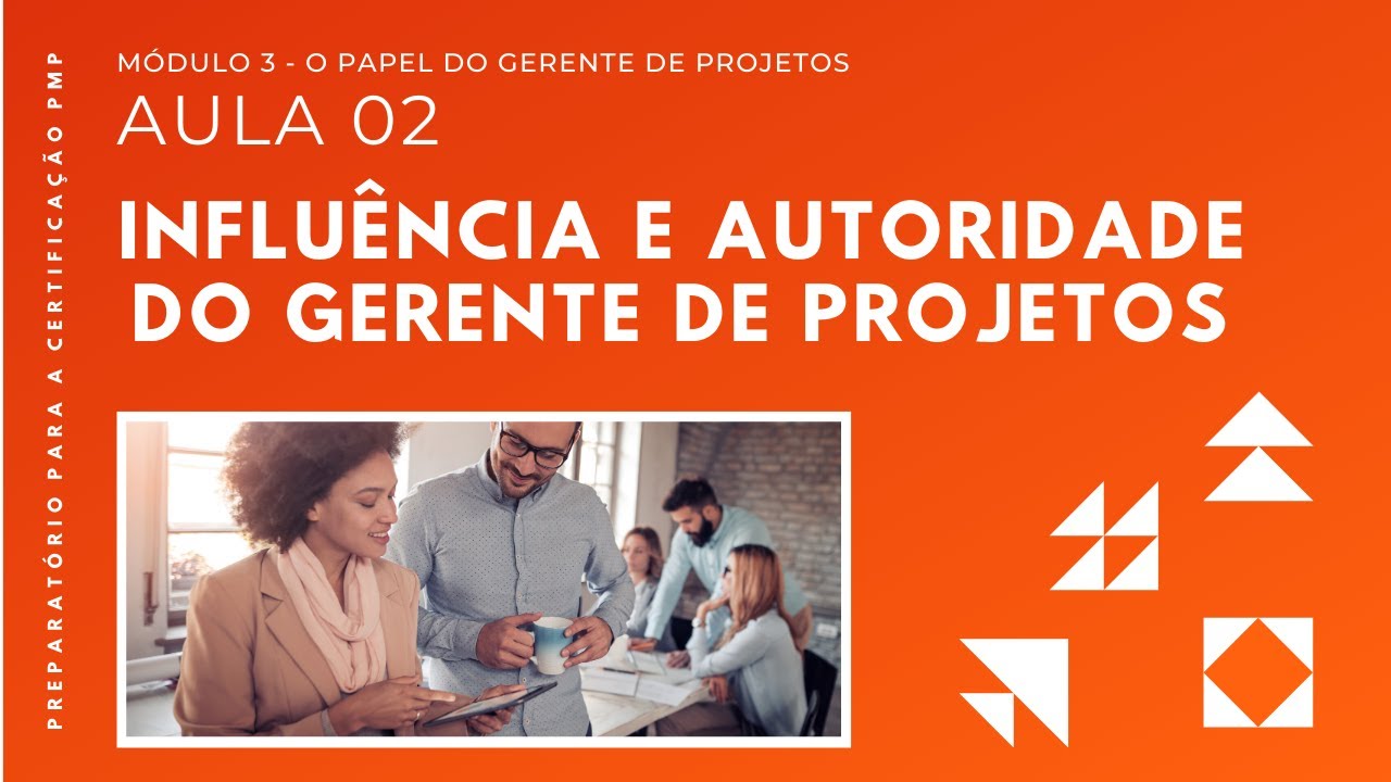 A Influência e Autoridade do Gerente de Projetos | Capítulo 3 - Aula 02