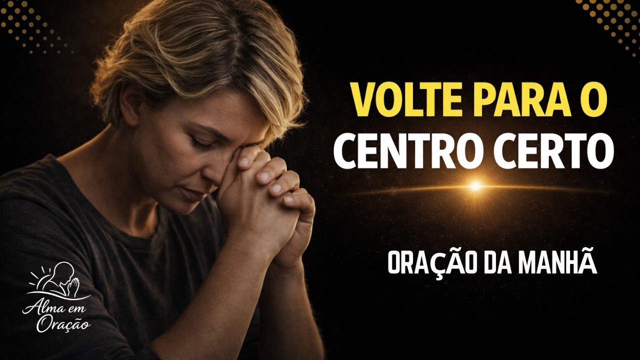 Quando Você Tira Deus do Centro, Tudo Sai do Lugar — Oração Poderosa