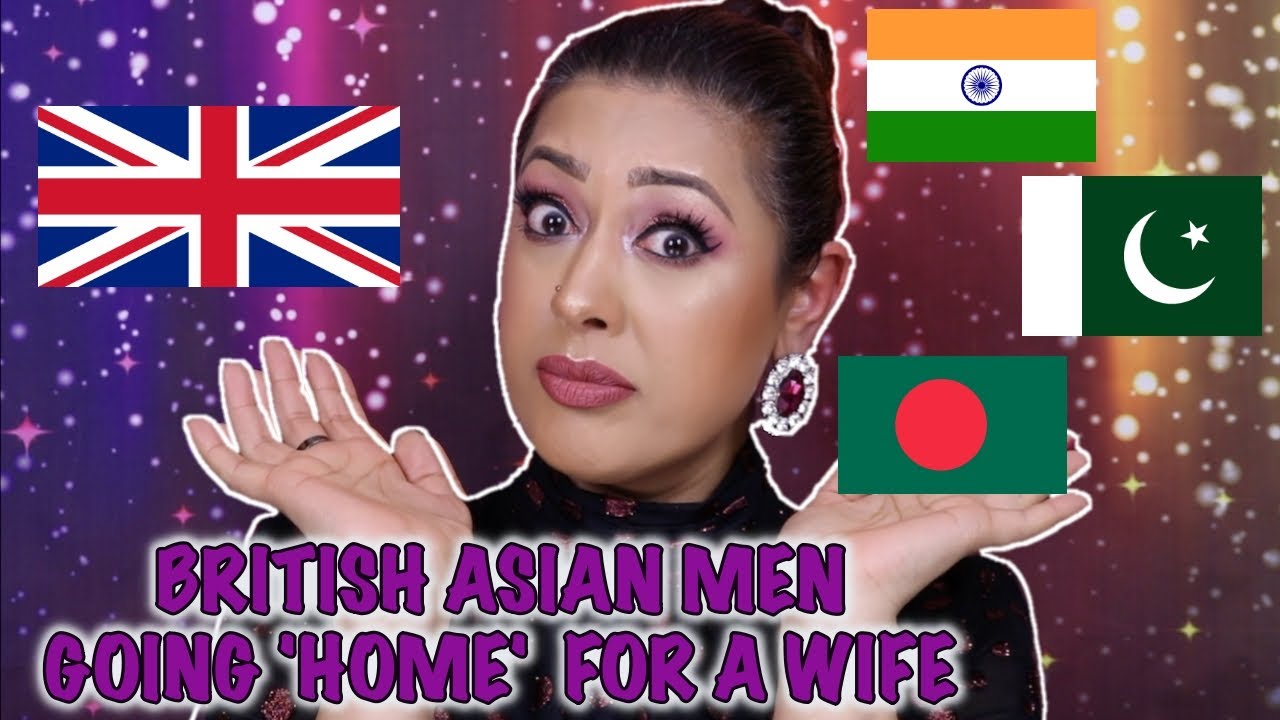 BAKWAS LIFE: British Pakistani Indian Men that 'GO HOME' for marriage