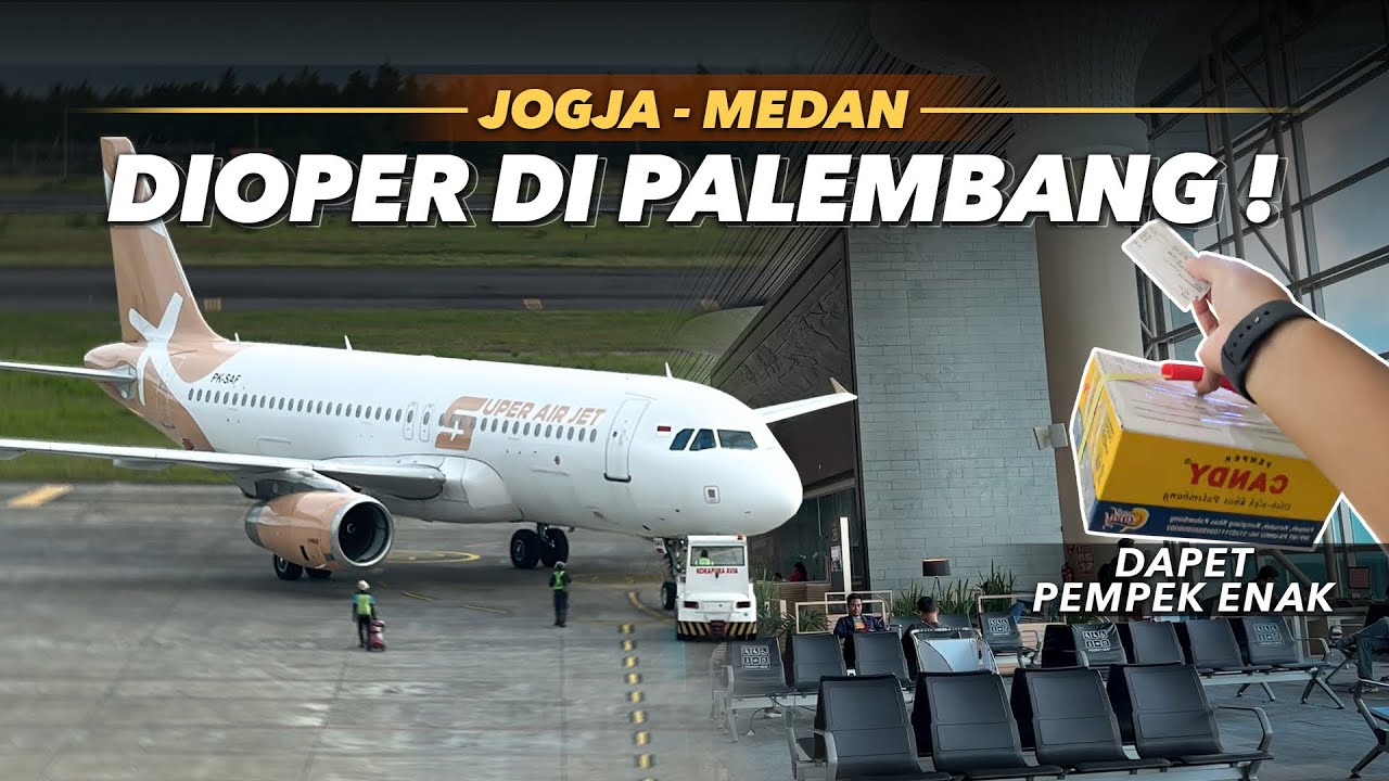 WADUH ADA APA INI 😰 DISURUH GANTI PESAWAT‼️ Trip Super Air Jet Yogyakarta - Medan Transit Palembang