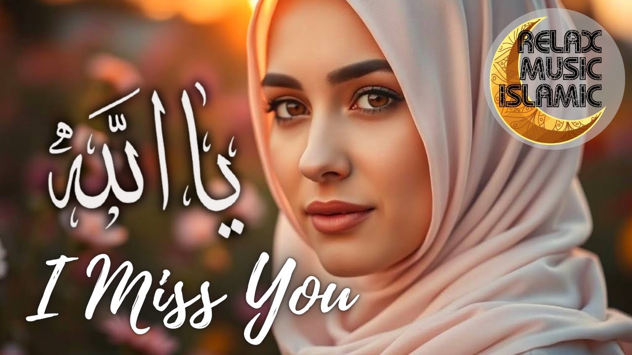 Islamic Music for Gratitude and Inner Peace. I Miss You.