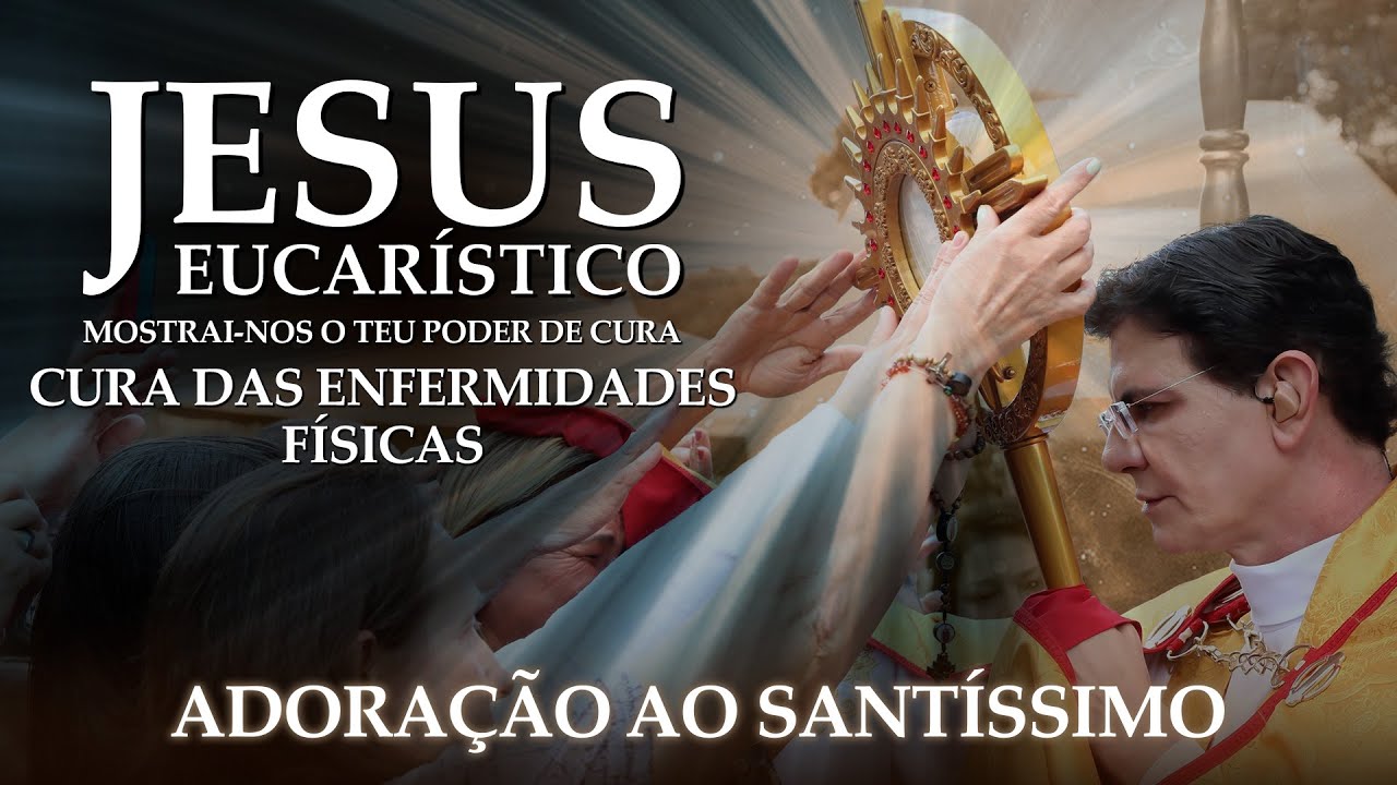 JESUS EUCARÍSTICO, MOSTRAI-NOS O TEU PODER DE CURA | CURA DAS ENFERMIDADES FÍSICAS