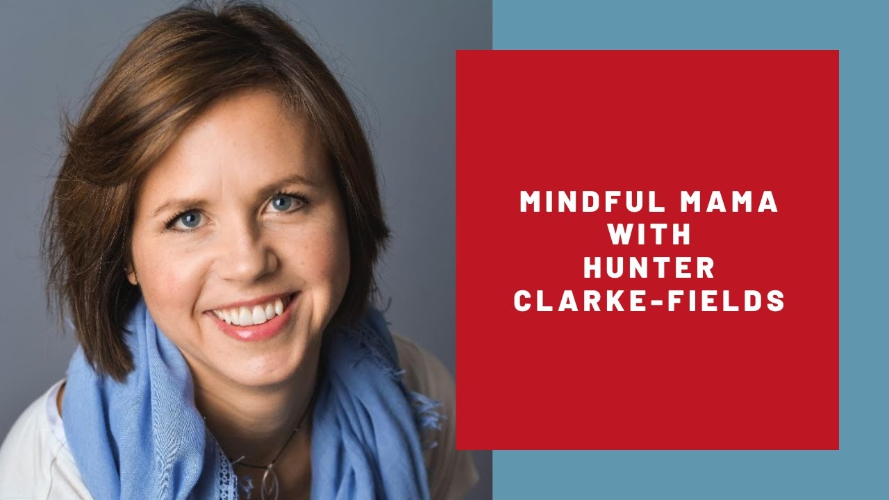 Mindful Mama: Hunter Clarke-Fields