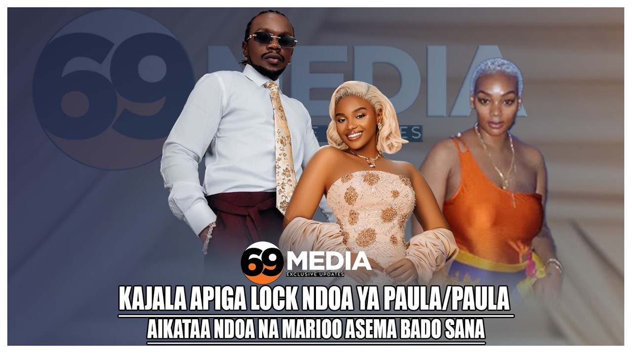 KAJALA APIGA LOCK NDOA YA PAULA/PAULA AIKATAA NDOA NA MARIOO ASEMA BADO SANA