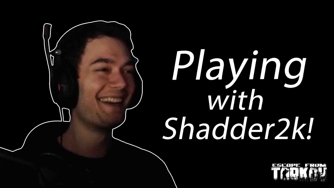 Dafran Plays Tarkov With Shadder2k!