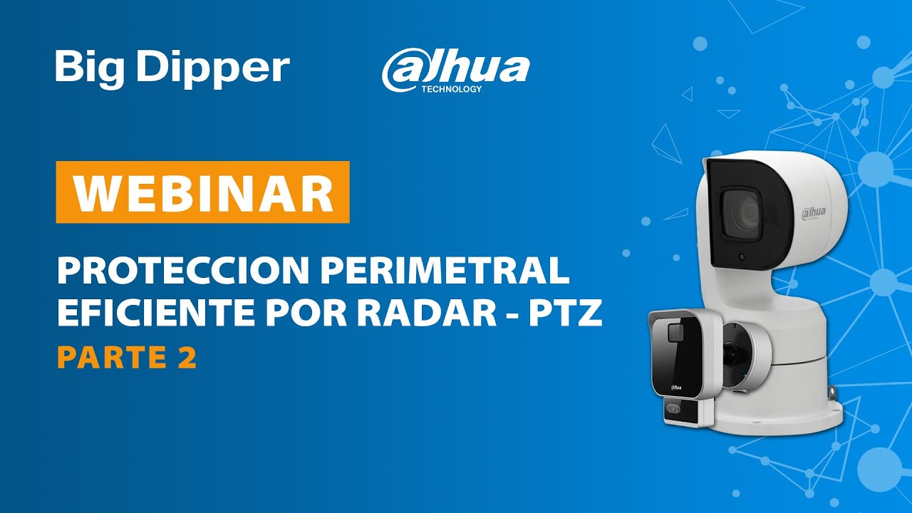 WEBINAR: Protección Perimetral Eficiente por Radar + PTZ Dahua PARTE 2/2