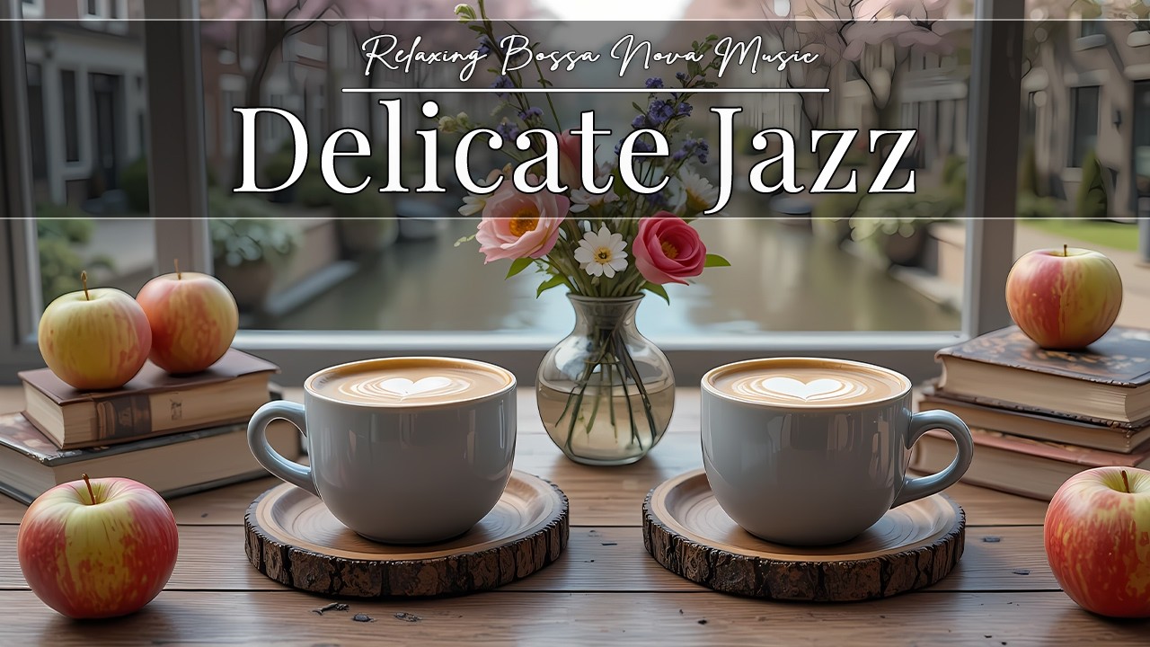 [Delicate Jazz Music] ☕ Soft Bossa Nova Background for Happy Moods & Stress Relief