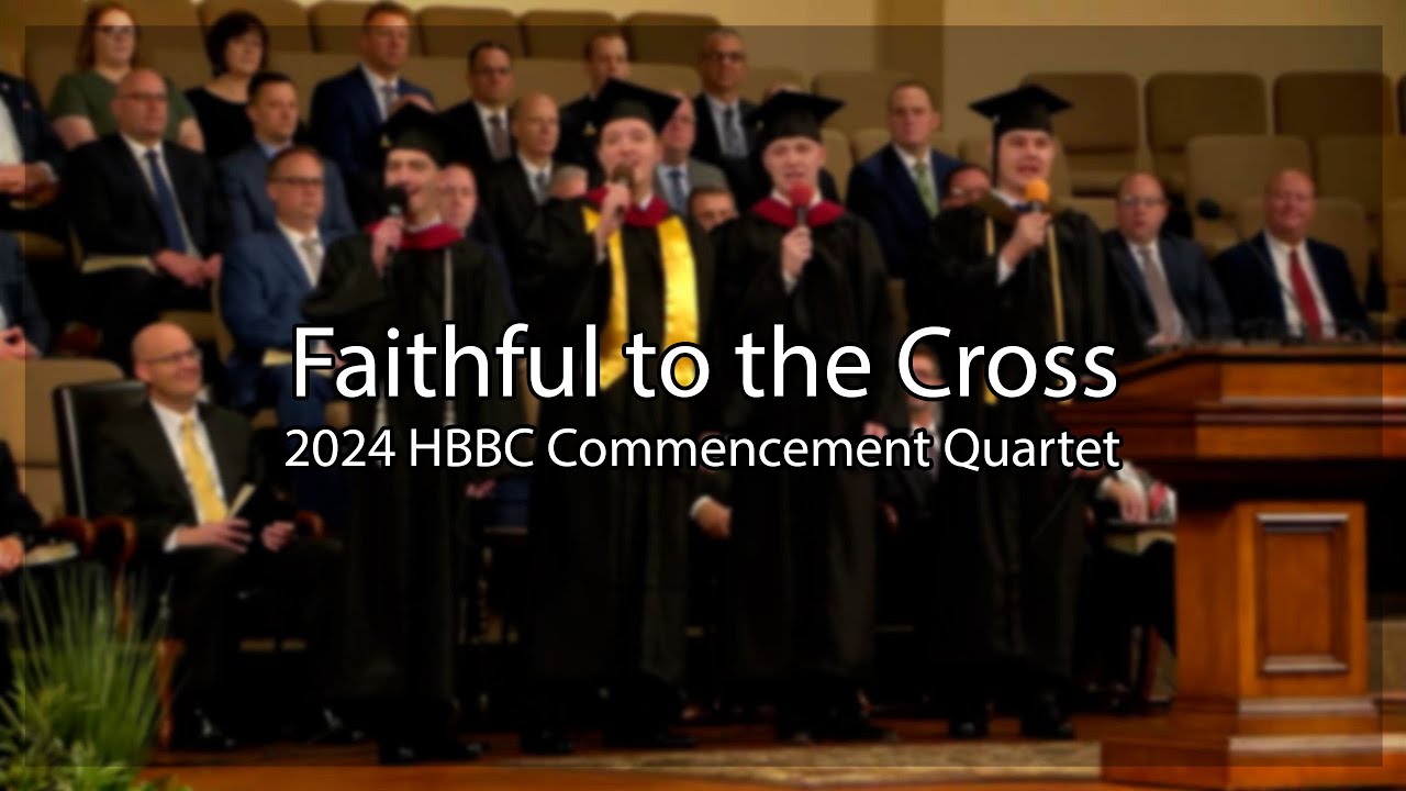 Faithful to the Cross - HBBC Commencement Men's Quartet - Heartland Baptist Bible College