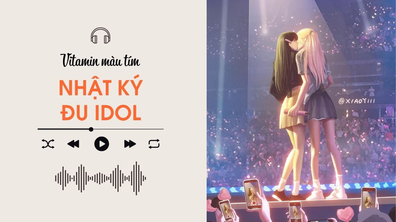 Nhật K&yacute; Đu Idol | Truyện Girl love | Vitamin m&agrave;u t&iacute;m | Audio BHTT [B&aacute;ch Hợp]