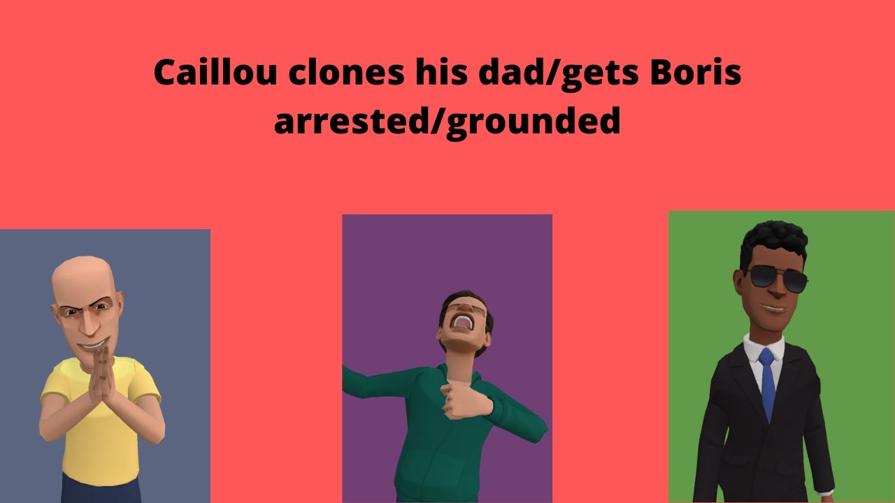 Caillou clones his dad/gets Boris arrested/grounded