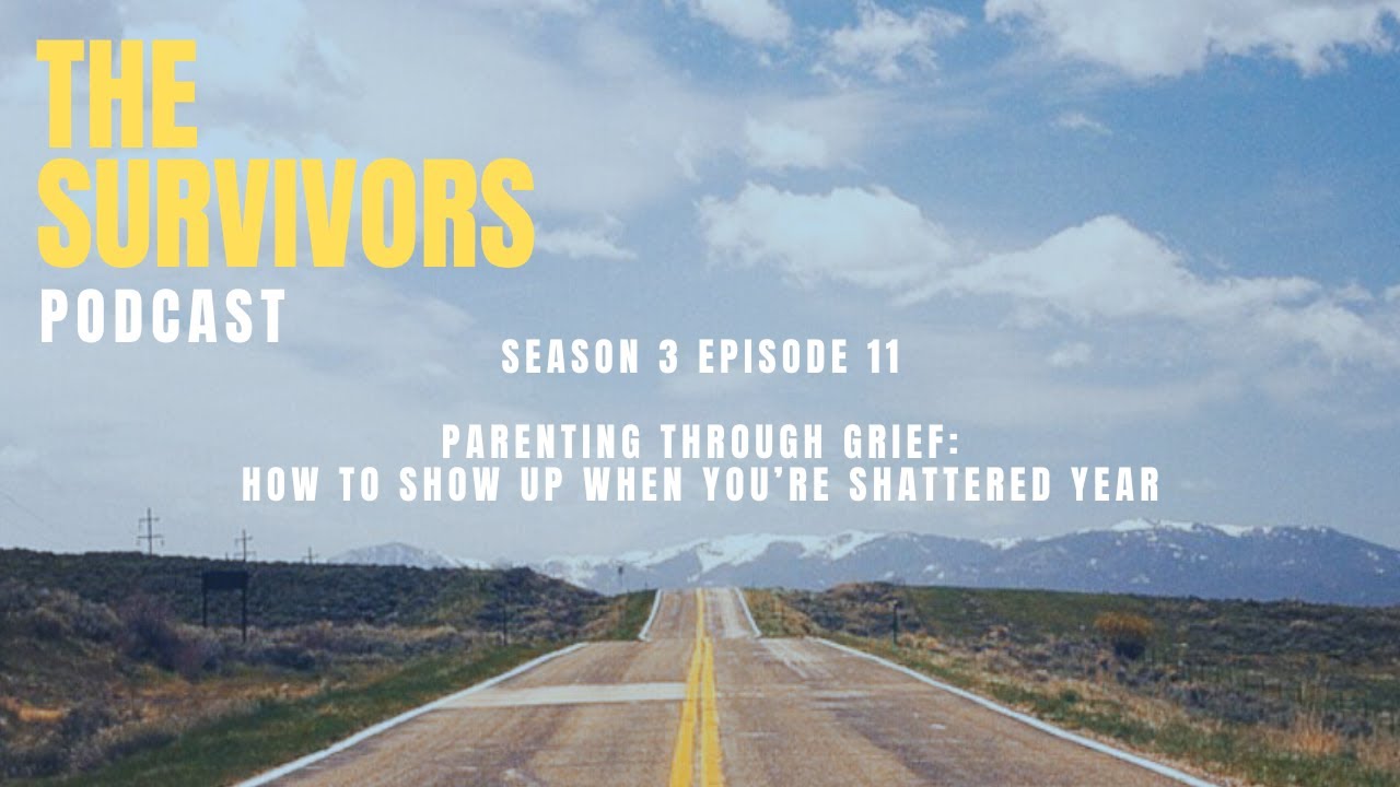 The Survivors Podcast Season 3 Episode 11 — Parenting Through Grief
