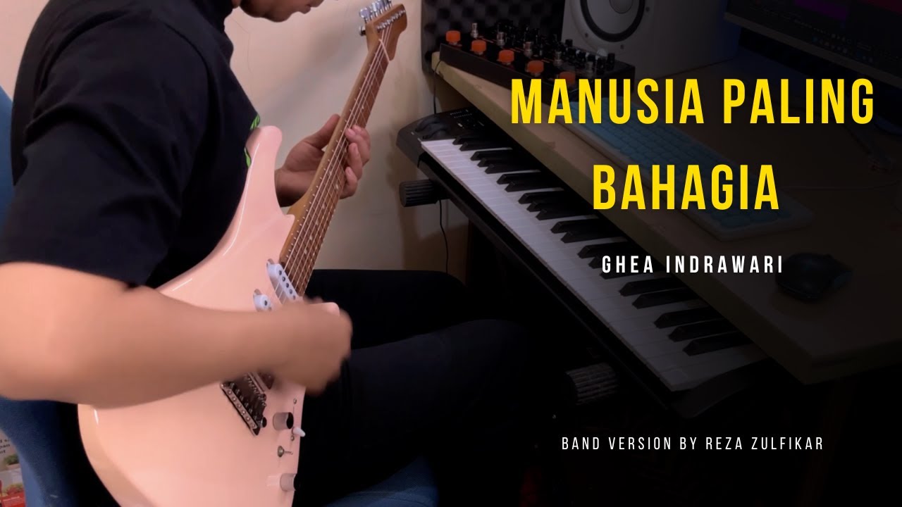 GHEA INDRAWARI - Manusia Paling Bahagia || Band Version by Reza Zulfikar