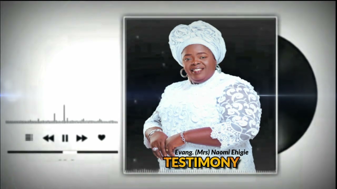 EVANG NAOMI EHIGIE FT WELLI BABA - TESTIMONY