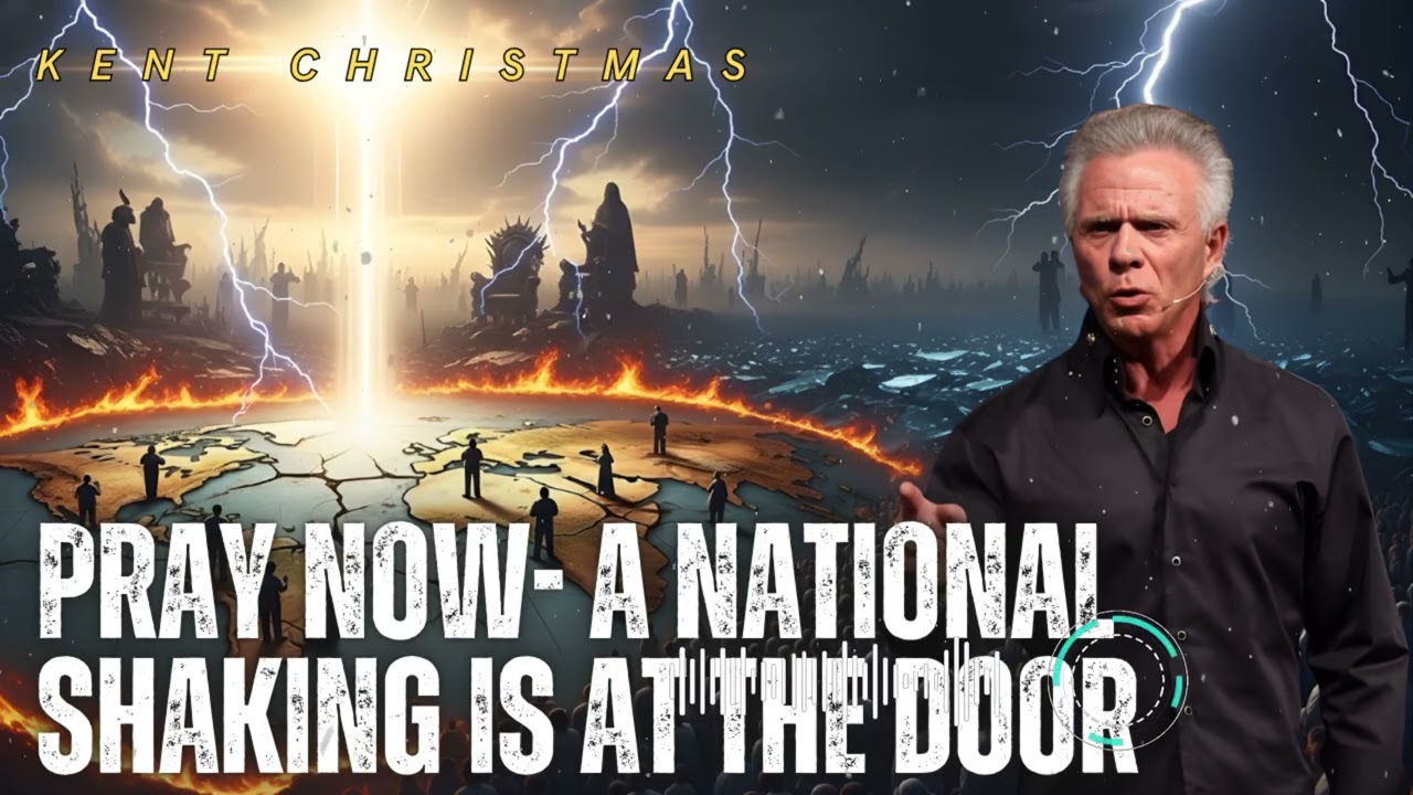 Kent Christmas _ PRAY NOW- A National Shaking Is at the Door