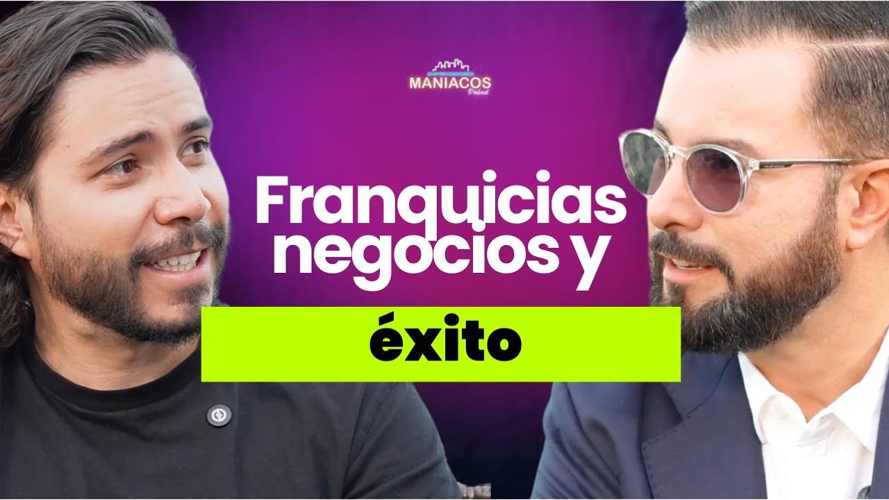 Franquicias, negocios y éxito | Jorge Simancas | Maniacos Podcast