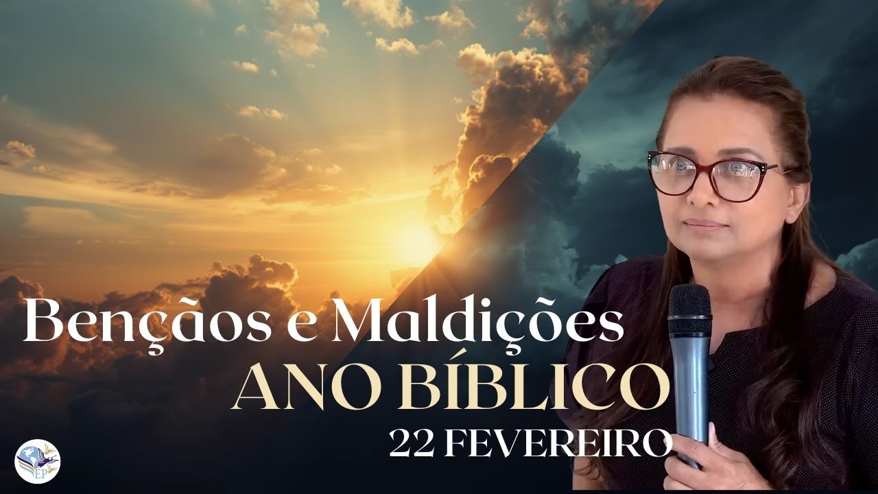 22 FEVEREIRO - AS BENÇÃOS  E AS MALDIÇÕES / ANO BIBLICO / ESCOLA DE PROFETAS