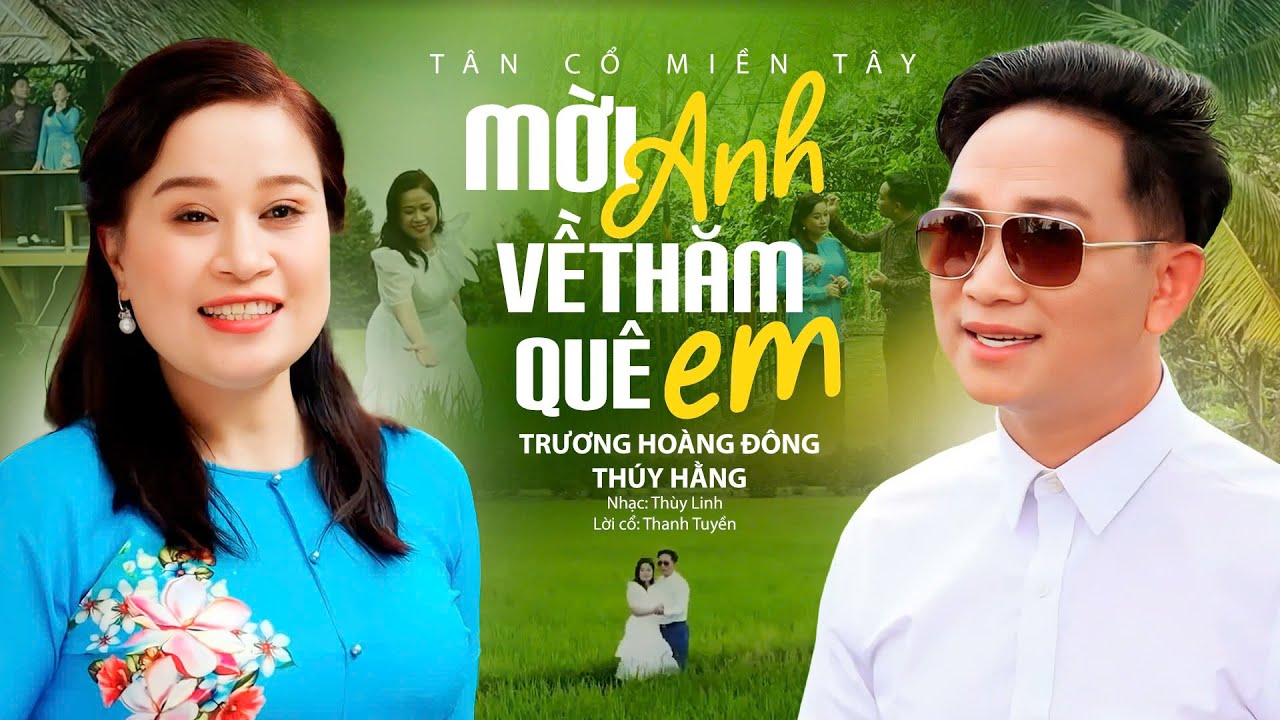 Tân Cổ Song Ca Luyến Láy Nghe Cực Đã Tai – MỜI ANH VỀ THĂM QUÊ EM – Trương Hoàng Đông ft Thúy Hằng