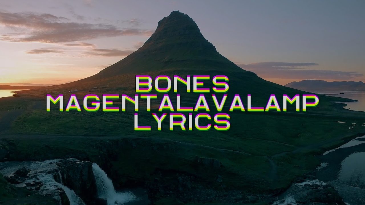 BONES – MagentaLavaLamp [LYRICS]