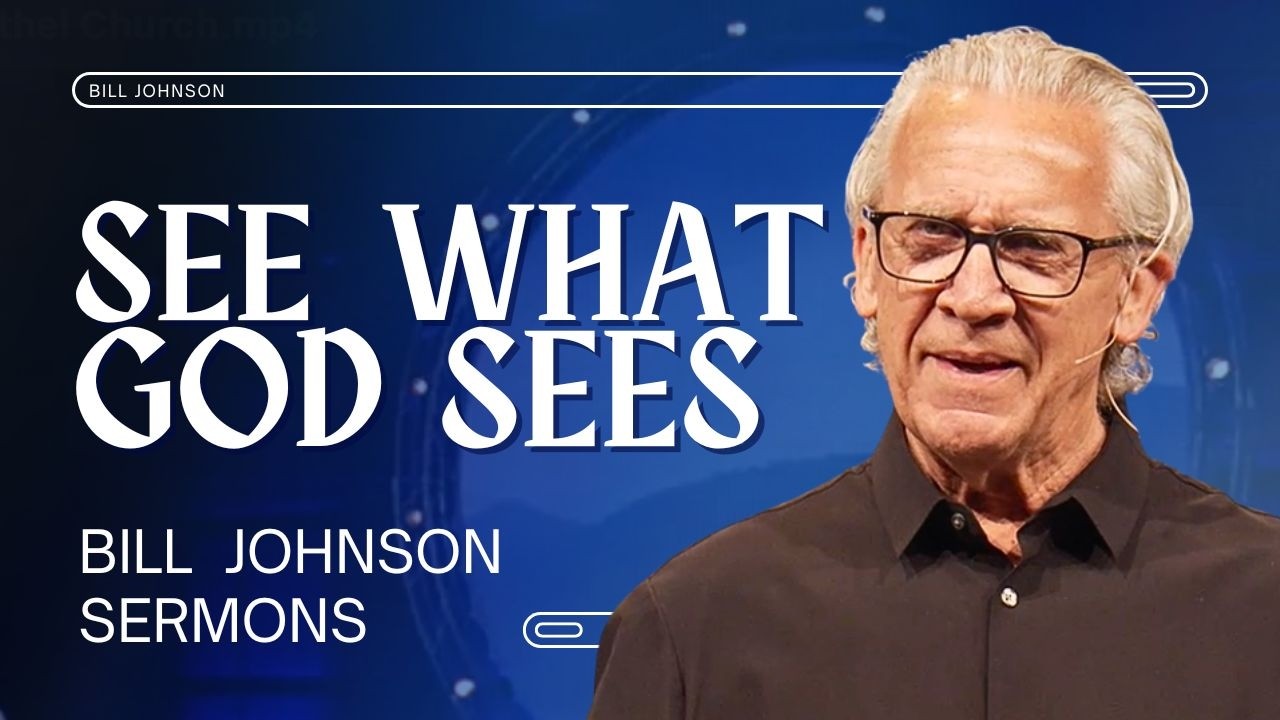 Обновите свой разум и увидите то, что видит Бог — проповедь Билла Джонсона, церковь «Бетел».