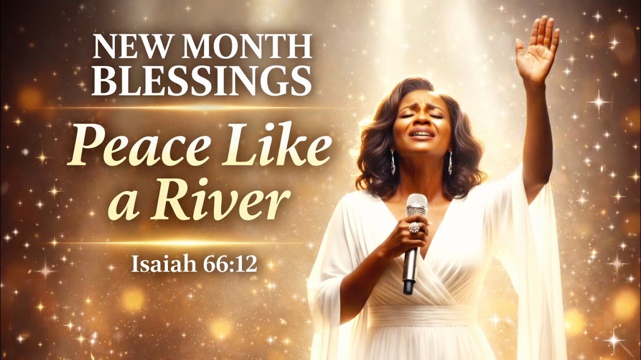 New Month Blessing Prayer  | Deep Healing Worship & God’s Peace (Isaiah 66:12)
