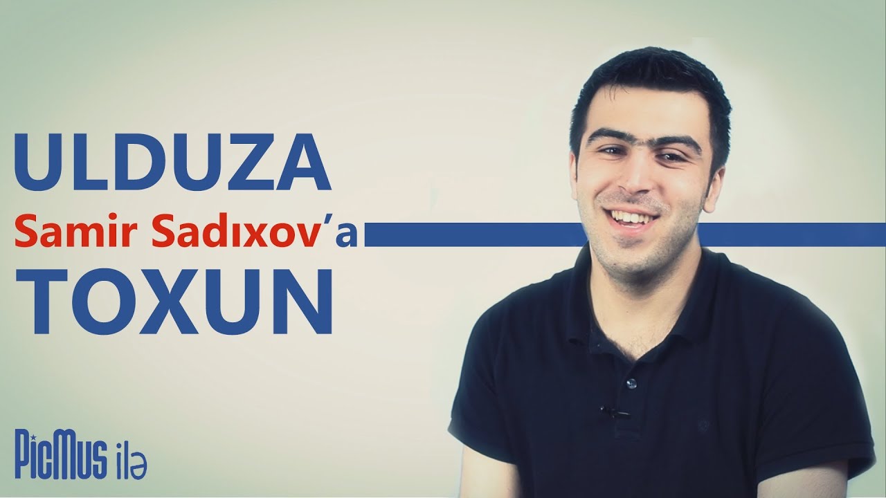 Ulduza Toxun #26 — Samir Sadıxov