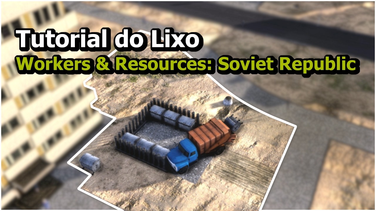 Entenda Como Funciona o Lixo do Workers & Resources: Soviet Republic - Tutorial