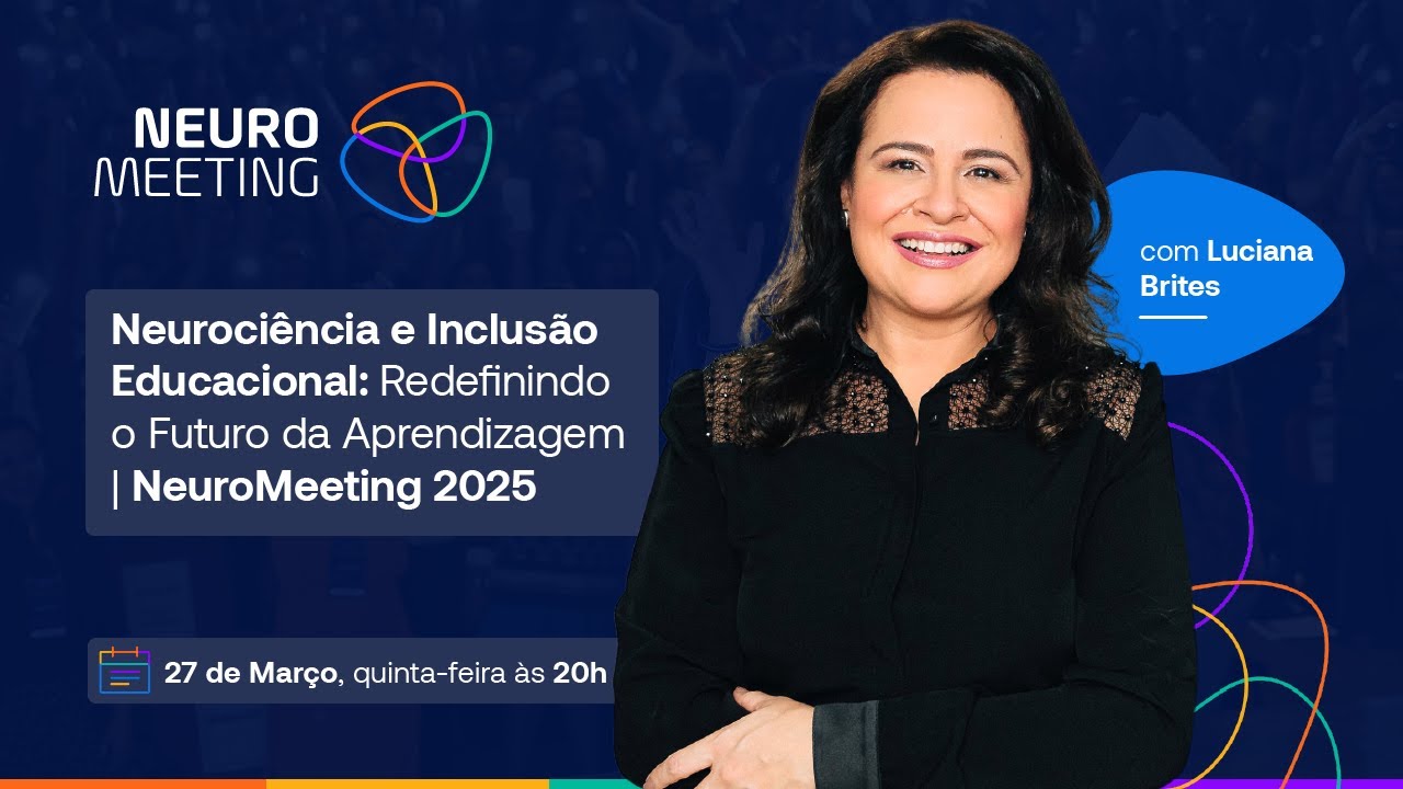 Neurociência e Inclusão Educacional: Redefinindo o Futuro da Aprendizagem | NeuroMeeting 2025 |