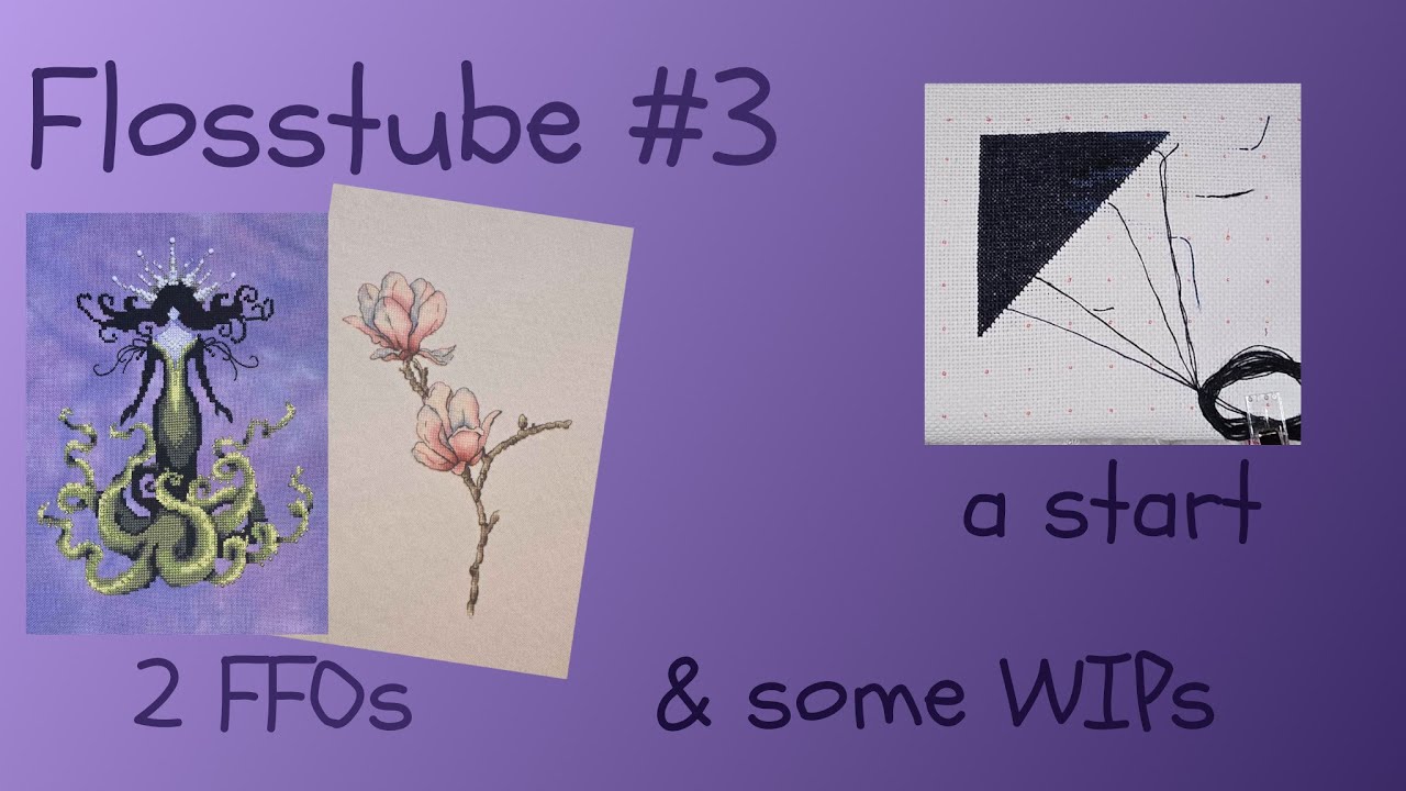 Flosstube #3 - 2 FFOs, a new start and some WIPs