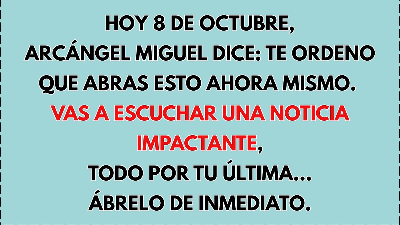 🙏 Hoy 8 de octubre, Arcángel Miguel Dice: te ordeno que abras esto ahora mismo. Vas a...