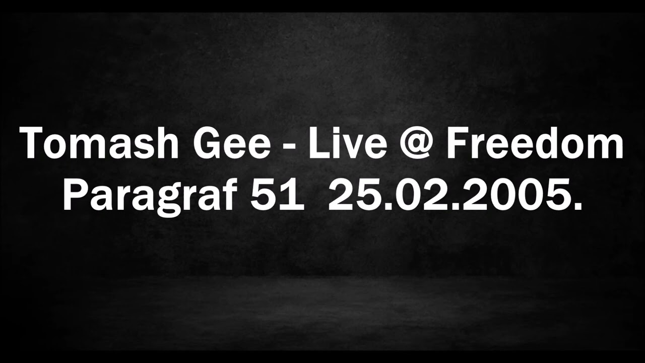 Tomash Gee - Live @ Freedom - Paragraf 51 25.02.2005.