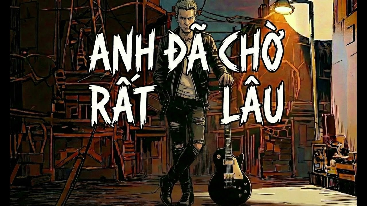 Anh Đã Chờ Rất Lâu - Rock Cover
