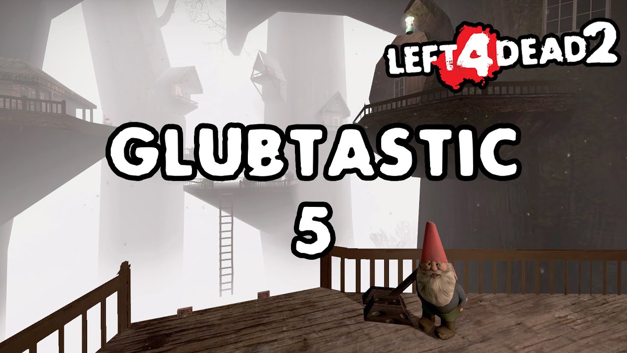 Left 4 Dead 2 - Glubtastic 5 [Full Campaign] | the ultimate glub