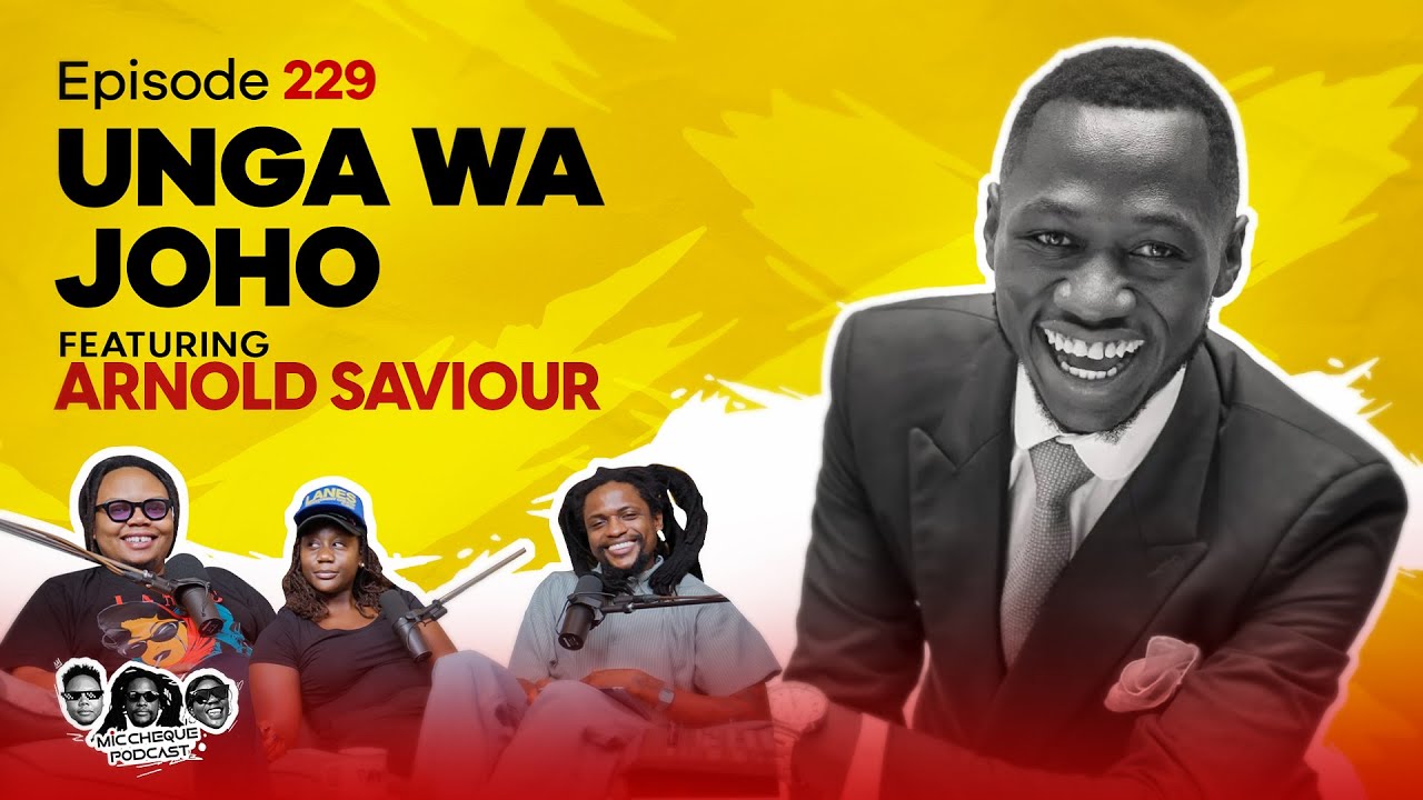 MIC CHEQUE PODCAST | Episode 229 | Unga wa Joho Feat. ARNOLD SAVIOUR