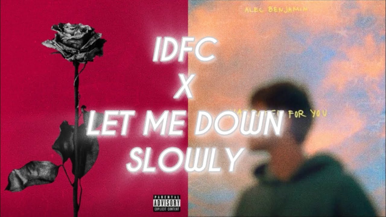 Idfc X Let Me Down Slowly (Tiktok Mashup)