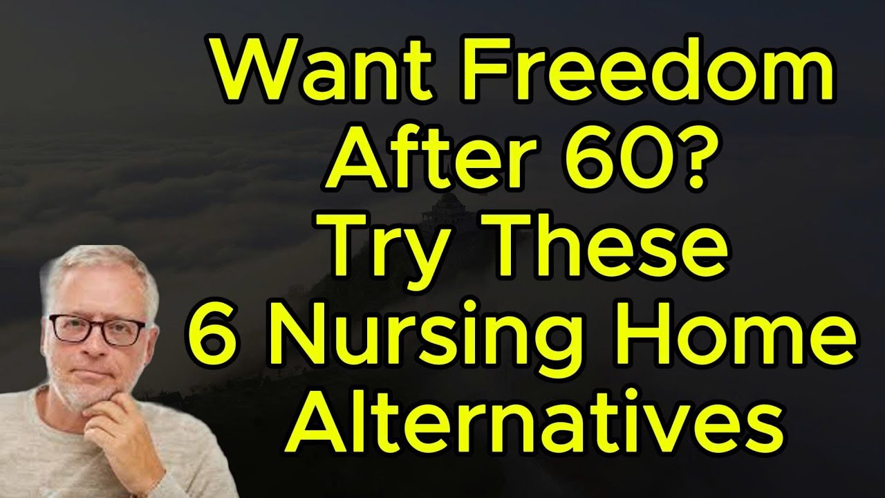 Want Freedom After 60? Try These 6 Nursing Home Alternatives