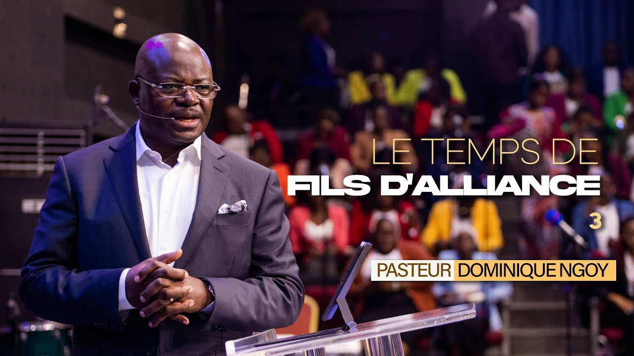LE TEMPS DE FILS D'ALLIANCE 3 I PASTEUR DOMINIQUE NGOY